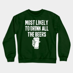 Most Likely To Drink All The Beer Drinking St Patrick's Day Crewneck Sweatshirt